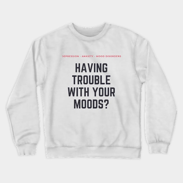 Scream Therapy Having Trouble with Your Moods? Crewneck Sweatshirt by Scream Therapy